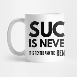 Success Is Never Owned It Is Rented And The Rent Is Due Every Day - Motivational Words Mug